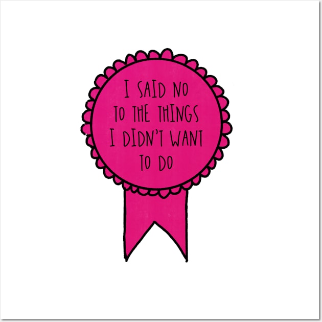 I Said No to the Things I Didn't Want to Do / Awards Wall Art by nathalieaynie